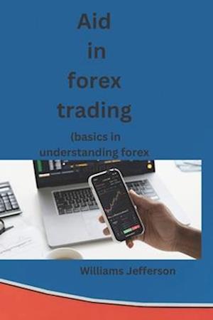 AID IN FOREX TRADING: basics in understanding forex trading.