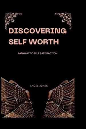 DISCOVERING SELF WORTH : Pathway To Self Satisfaction