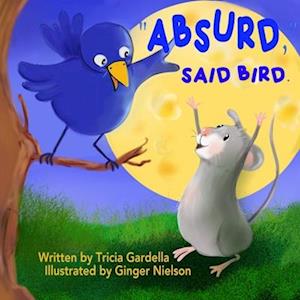 "ABSURD," SAID BIRD.: A mouse plans a trip to the moon.