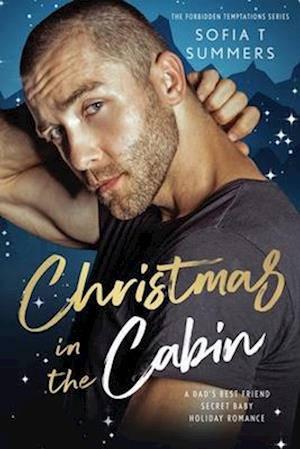 Christmas in the Cabin: A Dad's Best Friend, Secret Baby, Holiday Romance