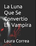 La Luna Que Se Convertio En Vampira