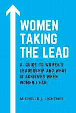 WOMEN TAKING THE LEAD: A guide to women's leadership and what is achieved when women lead. 