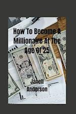 How To Become A Millionaire At The Age Of 25 
