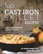 Top Cast Iron Skillet Recipes: Create Restaurant-Quality Dishes at Home Using Cast Iron Skillets 