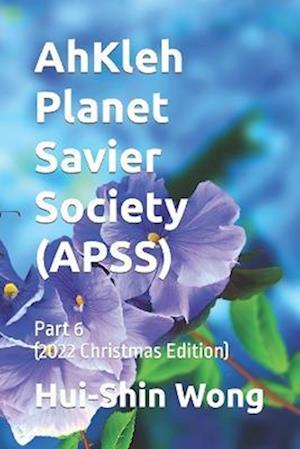 AhKleh Planet Savier Society (APSS): Part 6 (2022 Christmas Edition)