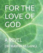 FOR THE LOVE OF GOD: A NOVEL 