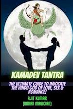 Kamadeva Tantra: The Ultimate Guide to Invocate the Hindu god of the Love, Sex and Romance 