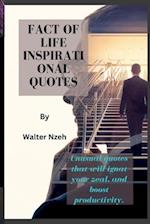 Fact Of Life Inspirational Quotes: Unusual quotes that will ignat your zeal, and boost productivity 