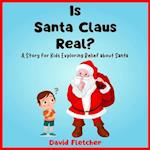 Is Santa Claus Real? - A Story for Kids Exploring Belief about Santa: A Santa Claus Childrens Books 