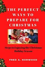 THE PERFECT WAYS TO PREPARE FOR CHRISTMAS: Steps to Enjoying the Christmas Holiday Season 