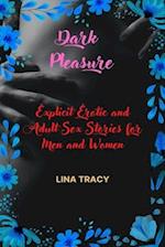 Dark Pleasure: Explicit Erotic and Adult Sex Stories for Men and Women 