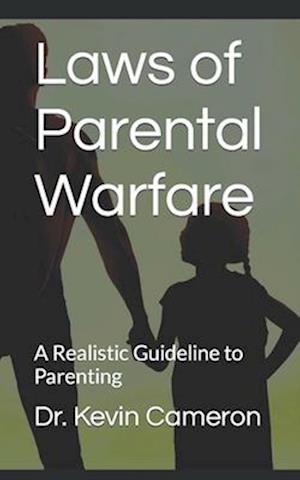 Laws of Parental Warfare: A Realistic Guideline to Parenting