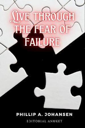 Live through the fear of failure: The origin of success is in previous failures