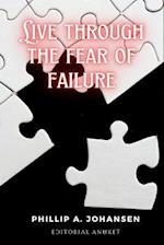 Live through the fear of failure: The origin of success is in previous failures 