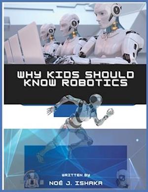 Wy Kids Should Know Robotics: Interesting Facts About Robots