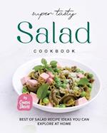 Super Tasty Salad Cookbook: Best of Salad Recipe Ideas You Can Explore at Home 