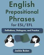 English Prepositional Phrases for ESL/EFL: Definitions, Dialogues, and Practice 