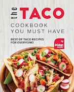 The Taco Cookbook You must have: Best of Taco Recipes for Everyone! 