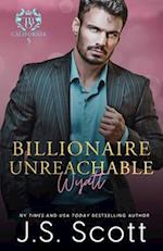 Billionaire Unreachable ~ Wyatt (California Billionaires #5) 
