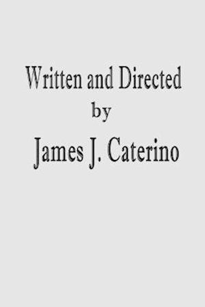 Written and Directed by James J. Caterino