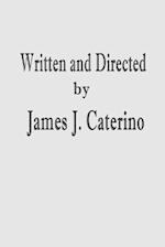 Written and Directed by James J. Caterino 