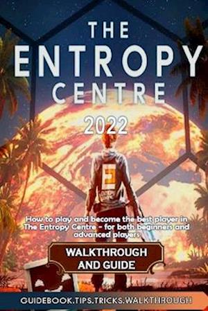 The Entropy Centre Walkthrough and Guide: Best Tips, Tricks and Strategies to Become a Pro Player