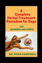 A Complete Herbal Treatment Remedies for Dogs : FOR BEGINNERS AND EXPERTS 