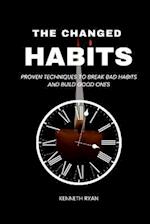 THE CHANGED HABITS: Proven techniques to break bad habits and build good ones 