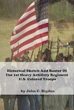 Historical Sketch And Roster Of The 1st Heavy Artillery Regiment U.S. Colored Troops 