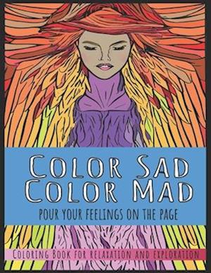 Color Sad, Color Mad (Pour Your Feelings on the Page): Variety No. 1