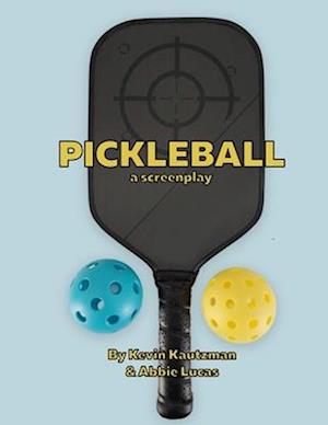 PICKLEBALL: A Feature-length Comedy Screenplay