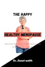 THE HAPPY AND HEALTHY MENOPAUSE : Nutrition, hormones, and self-advocacy for menopause management. 