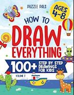 How To Draw Everything Volume 2: 100+ Step By Step Drawings For Kids Ages 4 to 8 