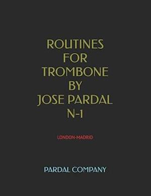 ROUTINES FOR TROMBONE BY JOSE PARDAL N-1: LONDON-MADRID