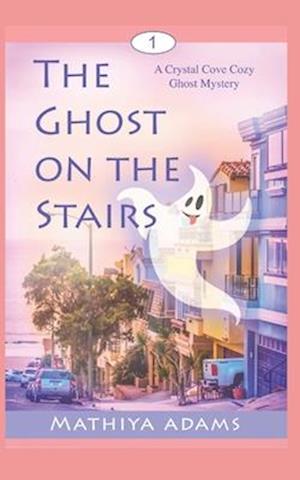 The Ghost on the Stairs: A Crystal Cove Cozy Ghost Mystery