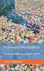 Humanist Meditations: Contemplating Our Secular World 
