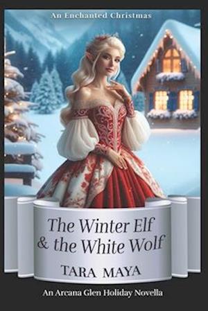 An Enchanted Christmas: The Winter Elf & the White Wolf