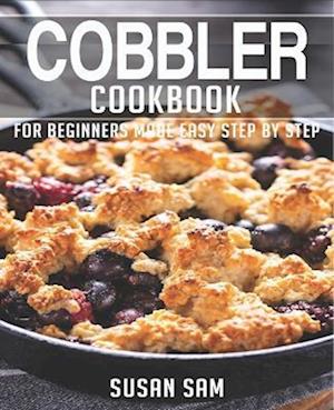 COBBLER COOKBOOK: BOOK 2, FOR BEGINNERS MADE EASY STEP BY STEP