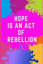 Hope is an Act of Rebellion 