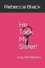 He Took My Sister! : A Joy Bell Mystery 
