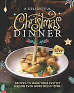 A Delightful Christmas Dinner: Recipes To Make Your Festive Season Even More Delightful! 