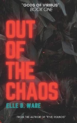 Out of the Chaos: "The Gods of Viribus" Book One