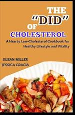 THE "DID" OF CHOLESTEROL: A Hearty Low-Cholesterol Cookbook for Healthy Lifestyle and Vitality 