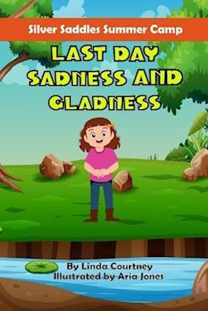 Last Day Sadness and Gladness: A book about friendship, horses and summer camp outdoor adventures