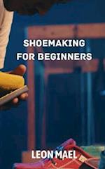 SHOE MAKING: SHOE MAKING FOR BEGINNERS 