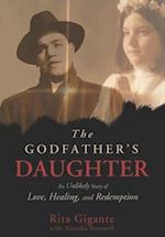 The Godfather's Daughter: An Unlikely Story of Love, Healing, and Redemption 