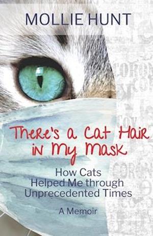 There's a Cat Hair in My Mask: How Cats Helped Me through Unprecedented Times