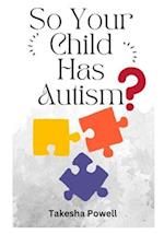 So, Your Child Has Autism? 
