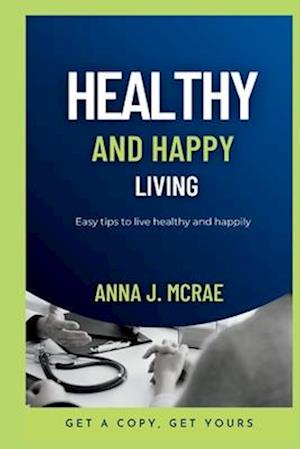 Healthy and happy living: Easy tips to live happily and healthy