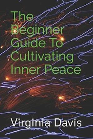 The Beginner Guide To Cultivating Inner Peace